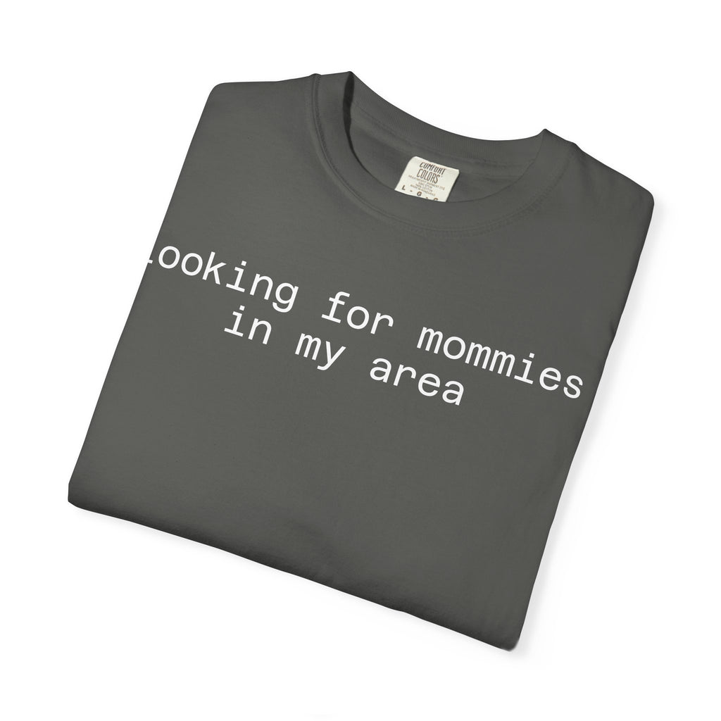 Looking for Mommies in My Area T-Shirt