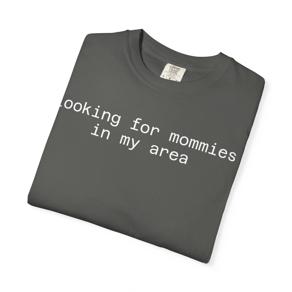 Looking for Mommies in My Area T-Shirt