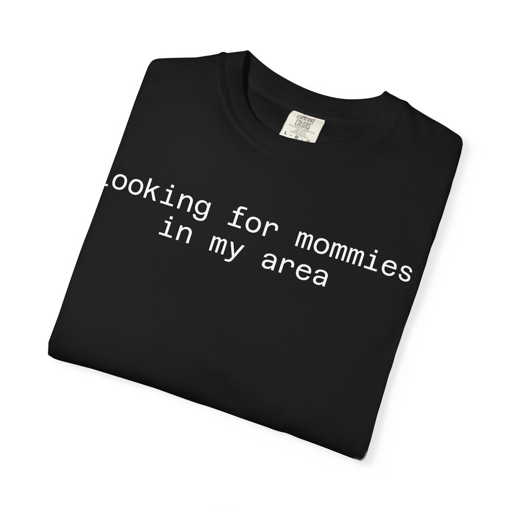 Looking for Mommies in My Area T-Shirt