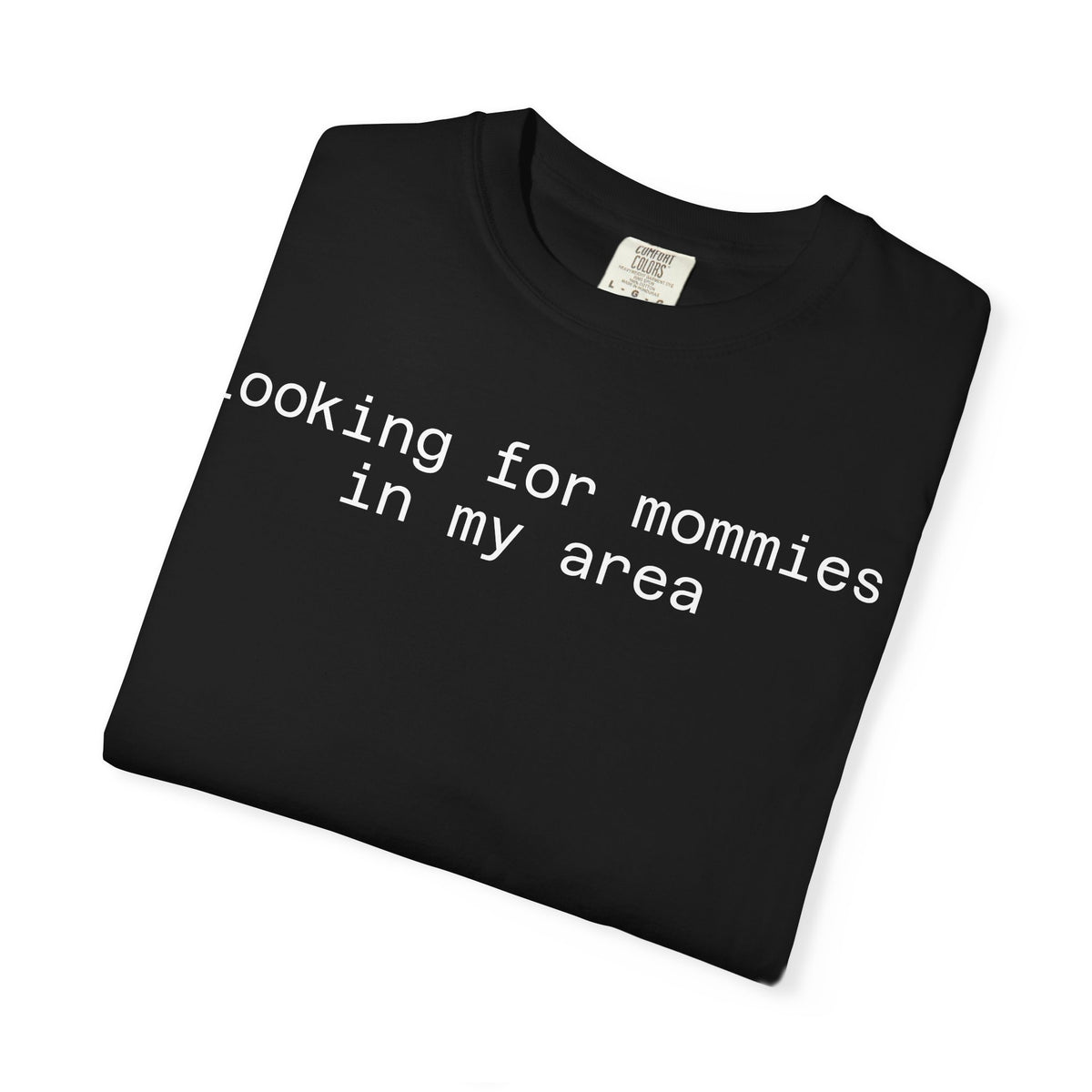 Looking for Mommies in My Area T-Shirt