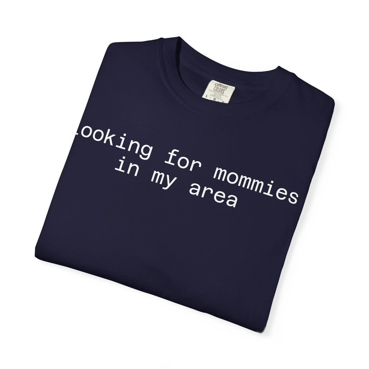 Looking for Mommies in My Area T-Shirt