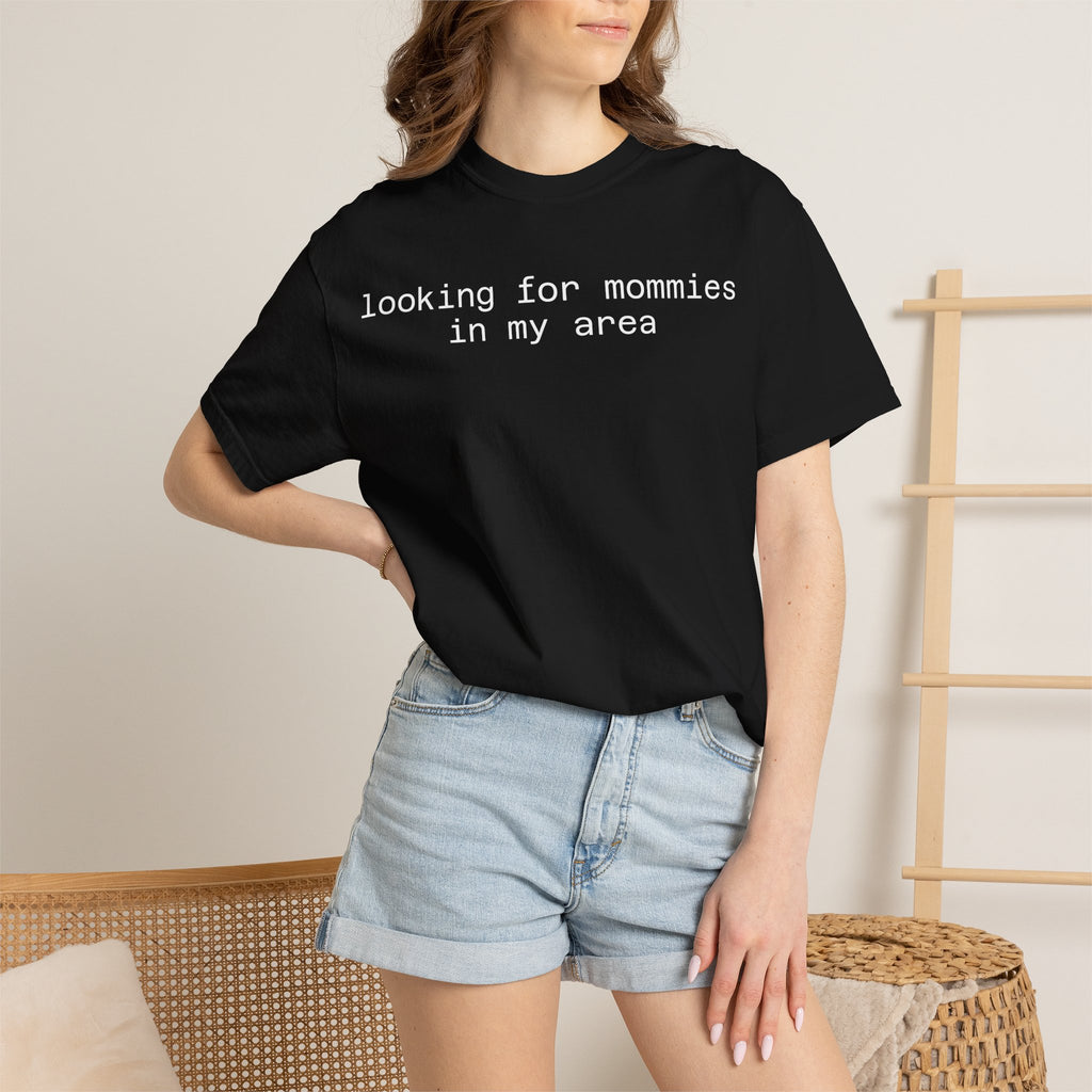Looking for Mommies in My Area T-Shirt