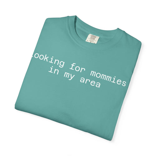 Looking for Mommies in My Area T-Shirt
